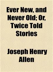 Ever New, and Never Old; Or, Twice Told Stories,1154699498,9781154699494