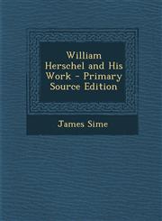 William Herschel and His Work - Primary Source Edition,1295600471,9781295600472
