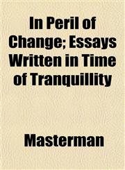 In Peril of Change; Essays Written in Time of Tranquillity,1152660160,9781152660168