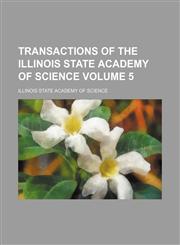 Transactions of the Illinois State Academy of Science Volume 5,1130755304,9781130755305