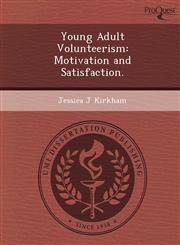 Young Adult Volunteerism Motivation and Satisfaction.,1249855810,9781249855811