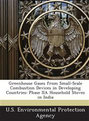 Greenhouse Gases from Small-Scale Combustion Devices in Developing Countries Phase IIA Household Stoves in India,1243682124,9781243682123