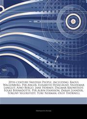 Articles On 20th-century Swedish People, including Raoul Wallenberg, Per Anger, Elisabeth Hesselblad, Valdemar Langlet, Aino Bergo, Jane Horney, Dagmar Kronstedt, Folke Bernadotte, Per Albin Hansson, Zarah Leander, Torgny Segerstedt,1244183105,9781244183100