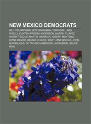 New Mexico Democrats Bill Richardson, Jeff Bingaman, Tom Udall, Ben Shelly, Clinton Presba Anderson, Martin Chávez, Harry Teague,1155467817,9781155467818