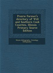 Prairie Farmer's Directory of Will and Southern Cook Counties, Illinois - Primary Source Edition,1295776545,9781295776542
