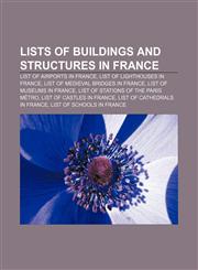 Lists of buildings and structures in France List of airports in France, List of lighthouses in France, List of medieval bridges in France,1156057264,9781156057261