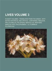 Lives; In Eight Volumes Translated from the Greek with Notes Historical and Critical. Containing Timoleon, Paulus Emilius, Pelopidas, Marcellus, Arist,1236591038,9781236591036