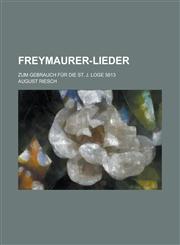Freymaurer-Lieder; Zum Gebrauch Fur Die St. J. Loge 5813,1236507754,9781236507754