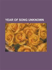Year of Song Unknown All God's Chillun Got Wings (Song), Arriba En La Cordillera, Blacksmith (Song), Black Is the Colour (of My True Love's,1230759212,9781230759210