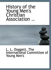 History of the Young Men's Christian Association ..,1140418874,9781140418870