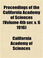 Proceedings of the California Academy of Sciences (Volume 4th ser. v. 6 1916),1153231697,9781153231695