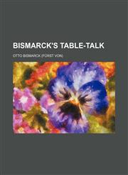 Bismarck's Table-Talk,1458824829,9781458824820