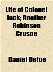 Life of Colonel Jack; Another Robinson Crusoe,1150907096,9781150907098