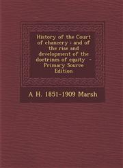 History of the Court of chancery and of the rise and development of the doctrines of equity  - Primary Source Edition,1295791900,9781295791903