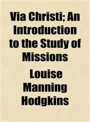 Via Christi; An Introduction to the Study of Missions,1154883876,9781154883879