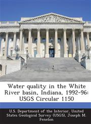 Water Quality in the White River Basin, Indiana, 1992-96 Usgs Circular 1150,1287180841,9781287180845