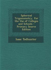 Spherical Trigonometry, for the Use of Colleges and Schools - Primary Source Edition,1293735426,9781293735428