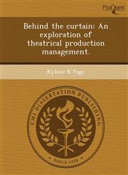 Behind the curtain An exploration of theatrical production management.,1249895421,9781249895428