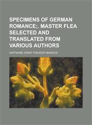 Specimens of German Romance (II); . Master Flea Selected and Translated from Various Authors,1153649411,9781153649414