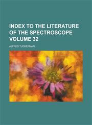 Index to the literature of the spectroscope Volume 32,1230020446,9781230020440