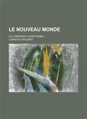 Le Nouveau Monde; Ou L'Amerique Chrestienne...,1234558157,9781234558154