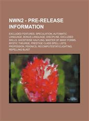 NWN2 - Pre-release information Excluded features, Speculation, Automatic language, Bonus language, Discipline, Excluded skills, Ghostwise halfling, Master of many forms, Mystic theurge, Prestige class spell lists, Profession, Psionics, RecomputeStaticLig,1234838060,9781234838065
