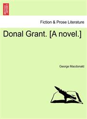 Donal Grant. [A novel.] Vol. I.,1241477493,9781241477493