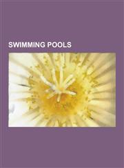 Swimming Pools Cabana (Structure), Construction Methods for Private Pools, Diatomaceous Earth, for Swimming, History of the Hot Tub,,1230590854,9781230590851