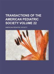 Transactions of the American Pediatric Society Volume 22,1150635487,9781150635489