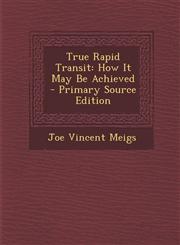 True Rapid Transit How It May Be Achieved - Primary Source Edition,1294382160,9781294382164