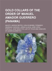Gold Collars of the Order of Manuel Amador Guerrero (Panama) Akihito, Andrew Bertie, Carlos Menem, Fernando Henrique Cardoso, Jorge Illueca, Jose Lop,1230762590,9781230762593