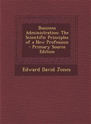 Business Administration The Scientific Principles of a New Profession - Primary Source Edition,1293526878,9781293526873