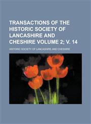 Transactions of the Historic Society of Lancashire and Cheshire Volume 2; v. 14,1234217422,9781234217426