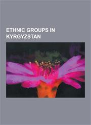 Ethnic Groups in Kyrgyzstan Uzbeks, Kyrgyz People, Dungan People, Ukrainians, Russians, Kazakhs, Koryo-Saram, Uysyn, Gagauz People, Basmyl, Shatuo,1230567909,9781230567907