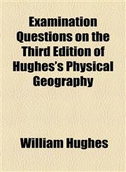 Examination Questions on the Third Edition of Hughes's Physical Geography,1154489531,9781154489538