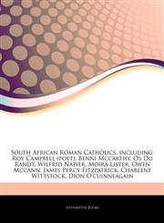Articles On South African Roman Catholics, including Roy Campbell (poet), Benni Mccarthy, Os Du Randt, Wilfrid Napier, Moira Lister, Owen Mccann, James Percy Fitzpatrick, Charlene Wittstock, Dion O'cuinneagain,1242733035,9781242733031