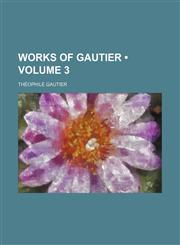 Works of Gautier Volume 3,1154340864,9781154340860
