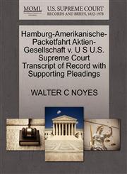 Hamburg-Amerikanische-Packetfahrt Aktien-Gesellschaft v. U S U.S. Supreme Court Transcript of Record with Supporting Pleadings,1270163027,9781270163022