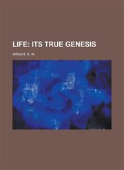 Life; Its True Genesis,1153637898,9781153637893