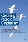 Creating Nordic Capitalism The Business History of a Competitive Periphery,023054553X,9780230545533