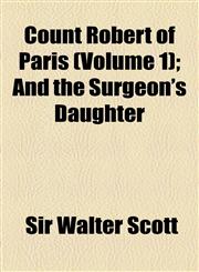 Count Robert of Paris (Volume 1); And the Surgeon's Daughter,1150825669,9781150825668