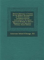 Electric Railways A Treatise on the Modern Development of Electric Traction, Including Practical Instruction in the Latest Approved Meth,1287568548,9781287568544