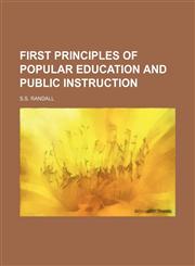 FIRST PRINCIPLES OF POPULAR EDUCATION AND PUBLIC INSTRUCTION,1151678473,9781151678478
