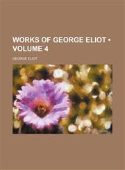 Works of George Eliot (Volume 4),1154100286,9781154100280