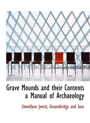 Grave Mounds and their Contents a Manual of Archaeology,1140246402,9781140246404