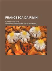 Francesca Da Rimini; A Play in Five Acts,1150109521,9781150109522