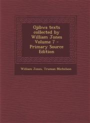 Ojibwa Texts Collected by William Jones Volume 7 - Primary Source Edition,1294804243,9781294804246