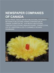 Newspaper companies of Canada Black Press, Gesca Limitée publications, Postmedia Network publications, Power Corporation of Canada,1156547083,9781156547083
