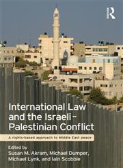 International Law and the Israeli-Palestinian Conflict A Rights-Based Approach to Middle East Peace,0415573238,9780415573238