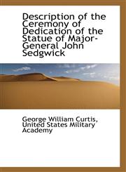Description of the Ceremony of Dedication of the Statue of Major-General John Sedgwick,1116168049,9781116168044